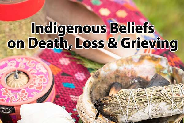 Indigenous Beliefs on Death, Loss and Grieving